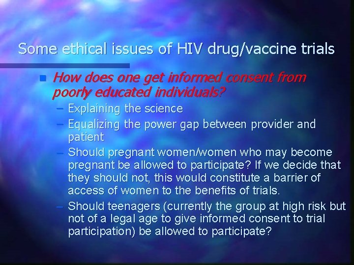 Some ethical issues of HIV drug/vaccine trials n How does one get informed consent