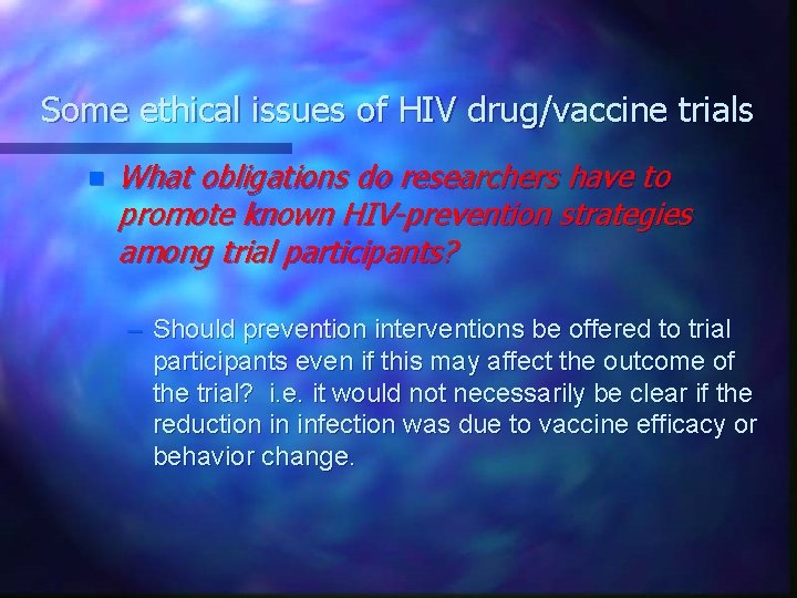 Some ethical issues of HIV drug/vaccine trials n What obligations do researchers have to
