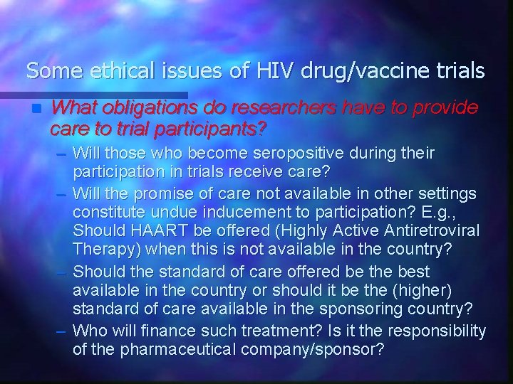Some ethical issues of HIV drug/vaccine trials n What obligations do researchers have to