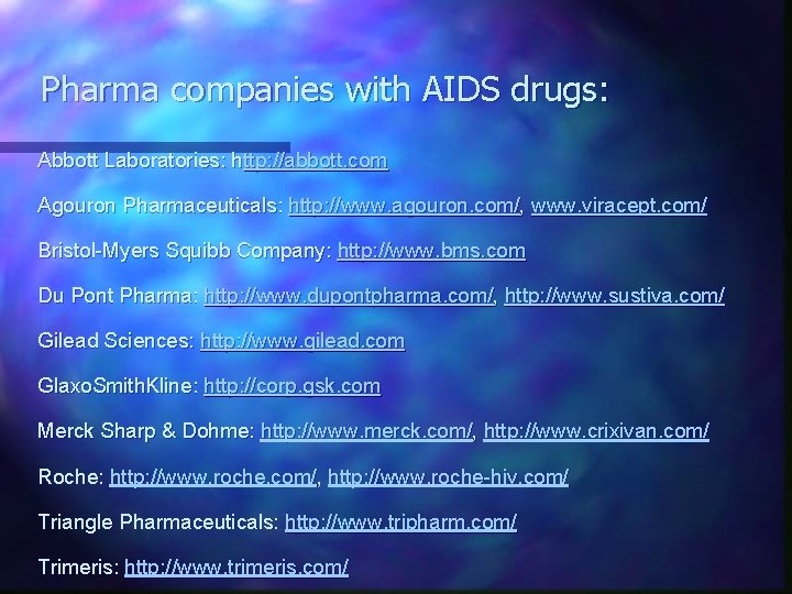 Pharma companies with AIDS drugs: Abbott Laboratories: http: //abbott. com Agouron Pharmaceuticals: http: //www.
