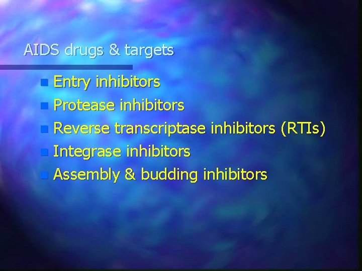 AIDS drugs & targets Entry inhibitors n Protease inhibitors n Reverse transcriptase inhibitors (RTIs)