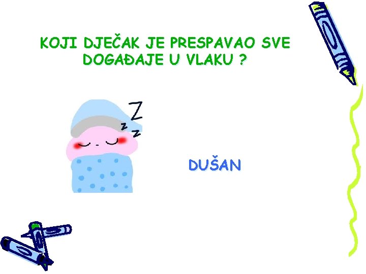 KOJI DJEČAK JE PRESPAVAO SVE DOGAĐAJE U VLAKU ? DUŠAN 