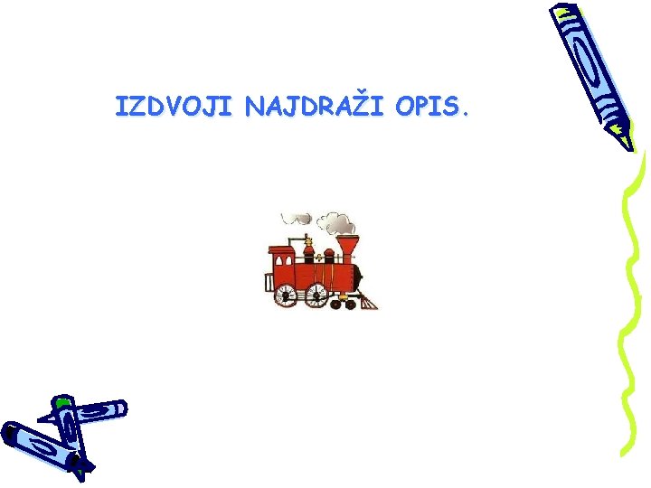 IZDVOJI NAJDRAŽI OPIS. 