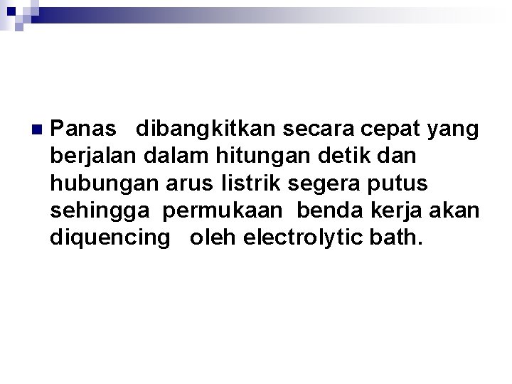 n Panas dibangkitkan secara cepat yang berjalan dalam hitungan detik dan hubungan arus listrik