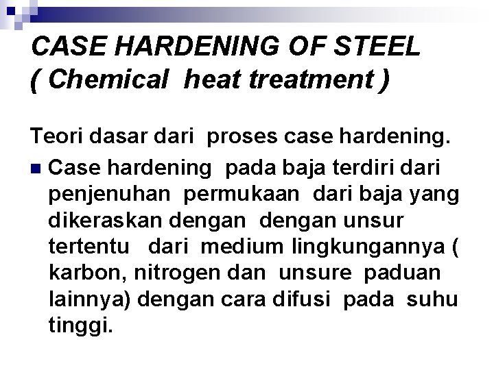CASE HARDENING OF STEEL ( Chemical heat treatment ) Teori dasar dari proses case