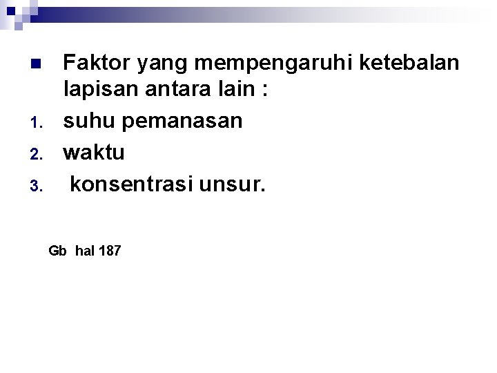n 1. 2. 3. Faktor yang mempengaruhi ketebalan lapisan antara lain : suhu pemanasan