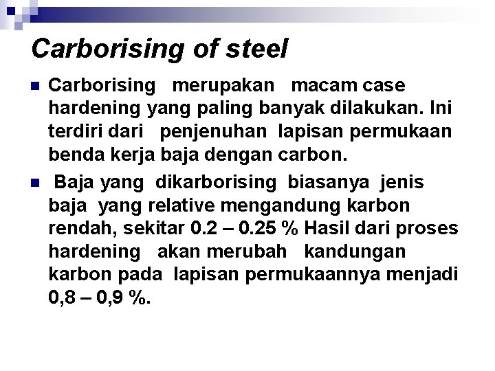 Carborising of steel n n Carborising merupakan macam case hardening yang paling banyak dilakukan.