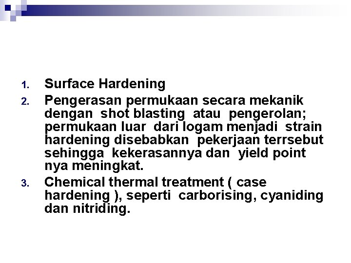 1. 2. 3. Surface Hardening Pengerasan permukaan secara mekanik dengan shot blasting atau pengerolan;