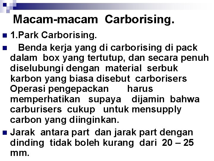Macam-macam Carborising. 1. Park Carborising. n Benda kerja yang di carborising di pack dalam