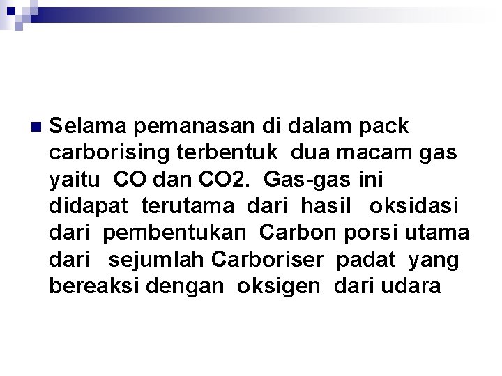n Selama pemanasan di dalam pack carborising terbentuk dua macam gas yaitu CO dan