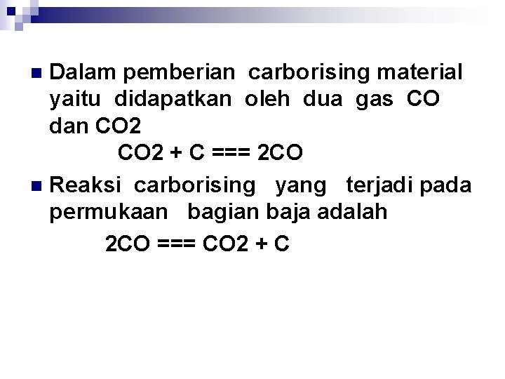Dalam pemberian carborising material yaitu didapatkan oleh dua gas CO dan CO 2 +
