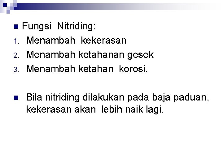 Fungsi Nitriding: 1. Menambah kekerasan 2. Menambah ketahanan gesek 3. Menambah ketahan korosi. n
