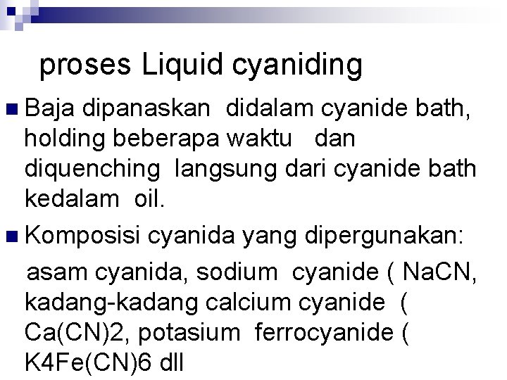 proses Liquid cyaniding n Baja dipanaskan didalam cyanide bath, holding beberapa waktu dan diquenching