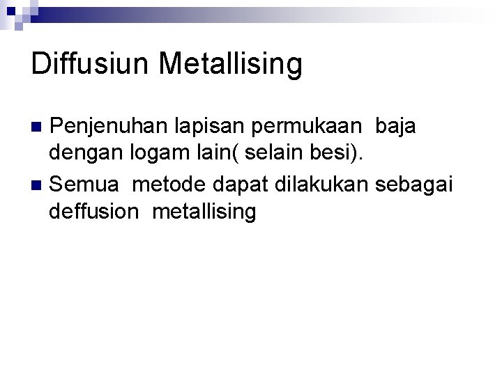 Diffusiun Metallising Penjenuhan lapisan permukaan baja dengan logam lain( selain besi). n Semua metode