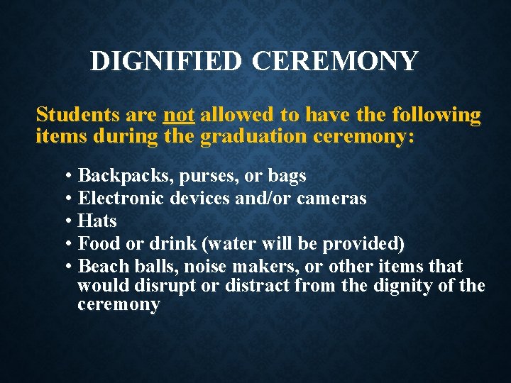DIGNIFIED CEREMONY Students are not allowed to have the following items during the graduation