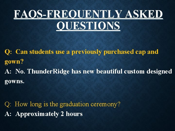 FAQS-FREQUENTLY ASKED QUESTIONS Q: Can students use a previously purchased cap and gown? A: