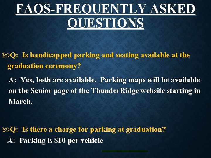 FAQS-FREQUENTLY ASKED QUESTIONS Q: Is handicapped parking and seating available at the graduation ceremony?