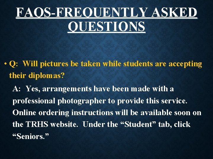 FAQS-FREQUENTLY ASKED QUESTIONS • Q: Will pictures be taken while students are accepting their