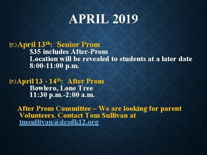 APRIL 2019 April 13 th: Senior Prom $35 includes After-Prom Location will be revealed