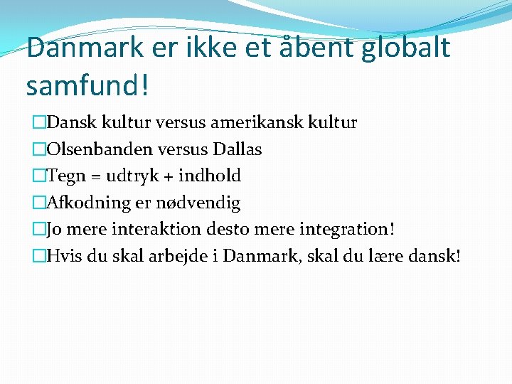 Danmark er ikke et åbent globalt samfund! �Dansk kultur versus amerikansk kultur �Olsenbanden versus