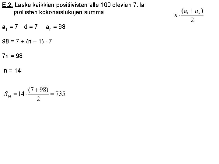 E. 2. Laske kaikkien positiivisten alle 100 olevien 7: llä jaollisten kokonaislukujen summa. a