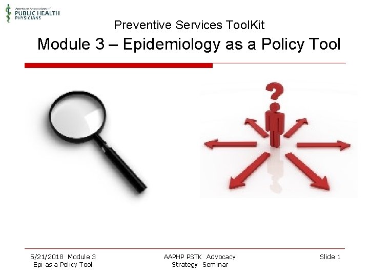 Preventive Services Tool. Kit Module 3 – Epidemiology as a Policy Tool 5/21/2018 Module