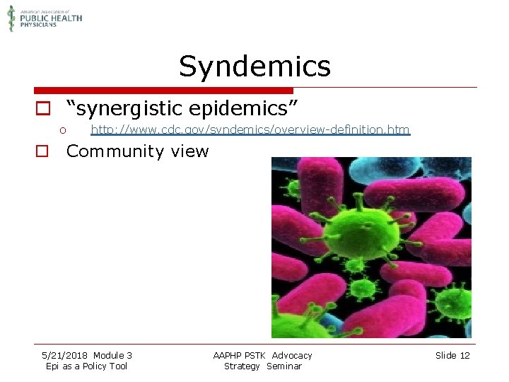 Syndemics o “synergistic epidemics” o http: //www. cdc. gov/syndemics/overview-definition. htm o Community view 5/21/2018