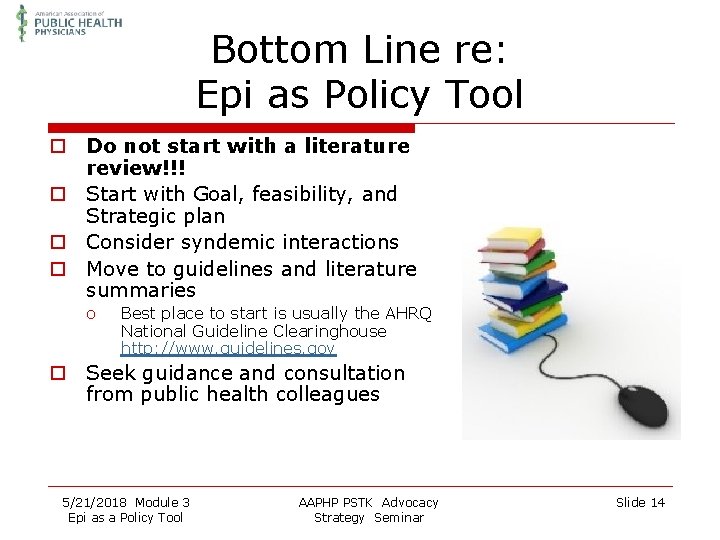 Bottom Line re: Epi as Policy Tool o Do not start with a literature