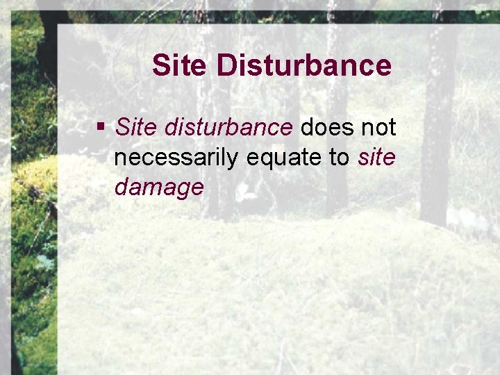 Site Disturbance § Site disturbance does not necessarily equate to site damage 