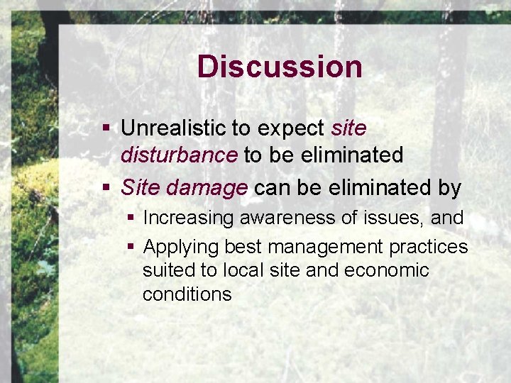 Discussion § Unrealistic to expect site disturbance to be eliminated § Site damage can