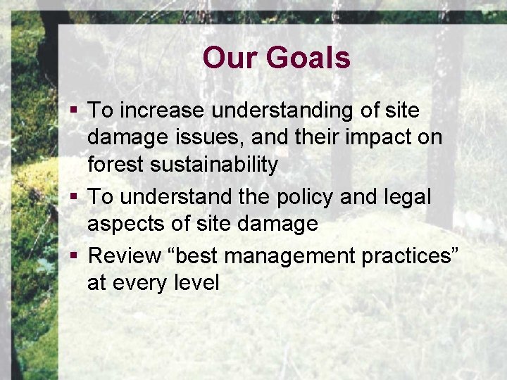 Our Goals § To increase understanding of site damage issues, and their impact on