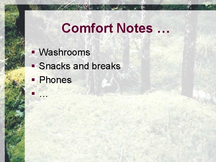 Comfort Notes … § § Washrooms Snacks and breaks Phones … 