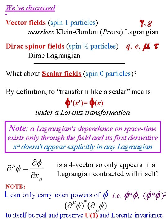 We’ve discussed Vector fields (spin 1 particles) , g massless Klein-Gordon (Proca) Lagrangian Dirac
