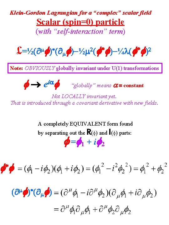 Klein-Gordon Lagrangian for a “complex” scalar field Scalar (spin=0) particle (with “self-interaction” term) £=½
