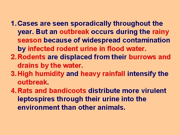 1. Cases are seen sporadically throughout the year. But an outbreak occurs during the