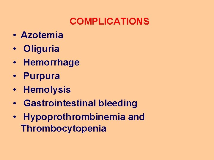 COMPLICATIONS • • Azotemia Oliguria Hemorrhage Purpura Hemolysis Gastrointestinal bleeding Hypoprothrombinemia and Thrombocytopenia 