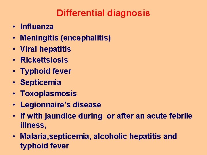 Differential diagnosis • • • Influenza Meningitis (encephalitis) Viral hepatitis Rickettsiosis Typhoid fever Septicemia