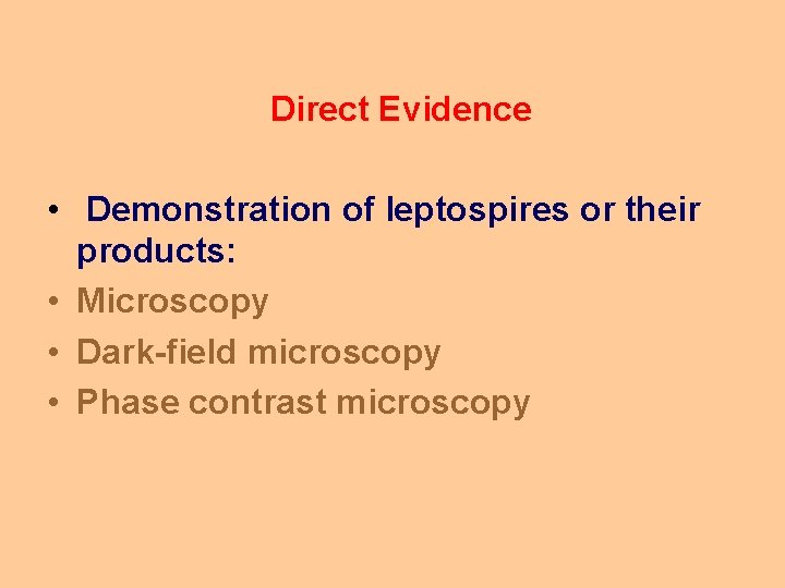 Direct Evidence • Demonstration of leptospires or their products: • Microscopy • Dark-field microscopy