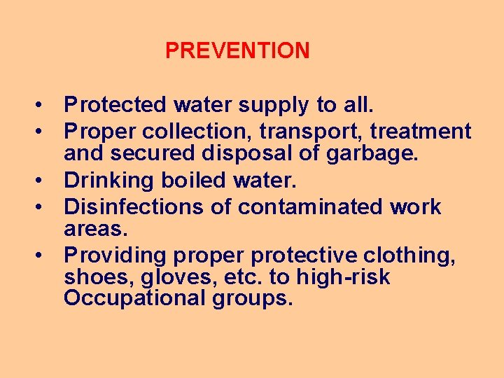 PREVENTION • Protected water supply to all. • Proper collection, transport, treatment and secured