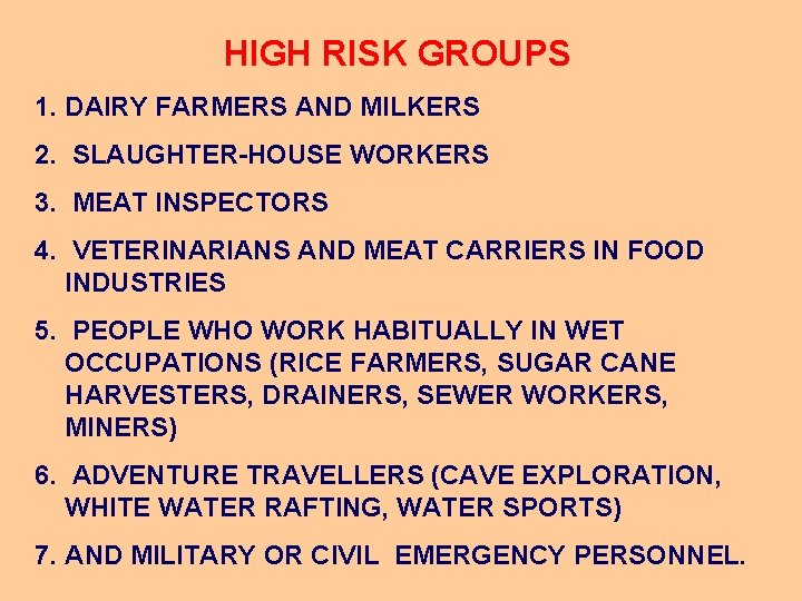 HIGH RISK GROUPS 1. DAIRY FARMERS AND MILKERS 2. SLAUGHTER-HOUSE WORKERS 3. MEAT INSPECTORS