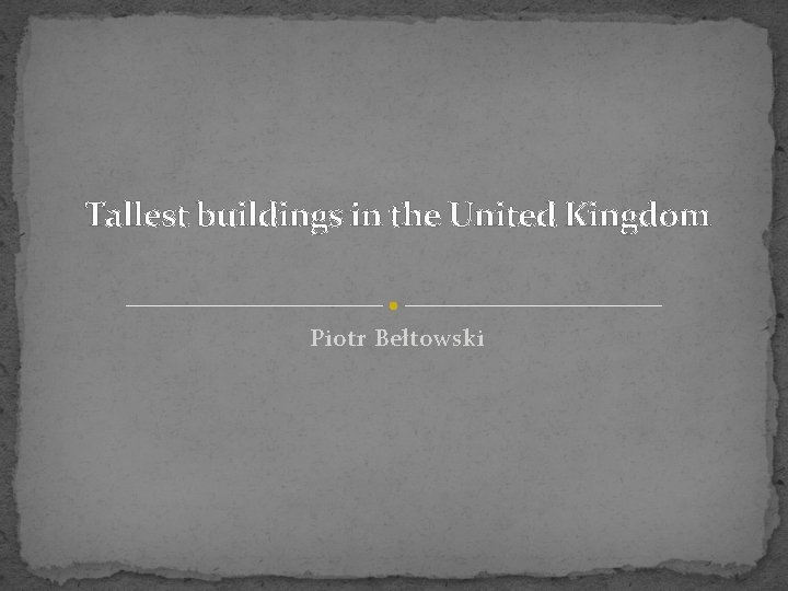 Tallest buildings in the United Kingdom Piotr Bełtowski 