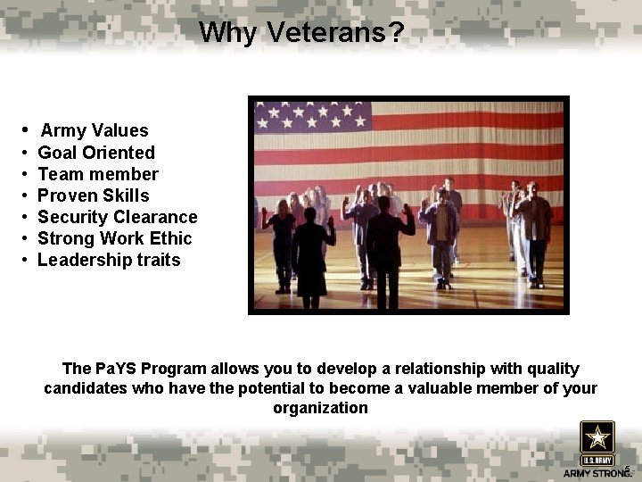 Why Veterans? • Army Values • • • Goal Oriented Team member Proven Skills