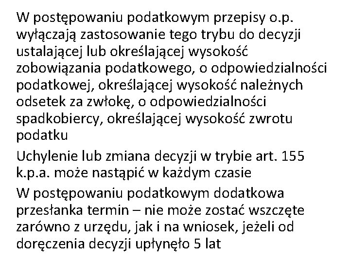 W postępowaniu podatkowym przepisy o. p. wyłączają zastosowanie tego trybu do decyzji ustalającej lub