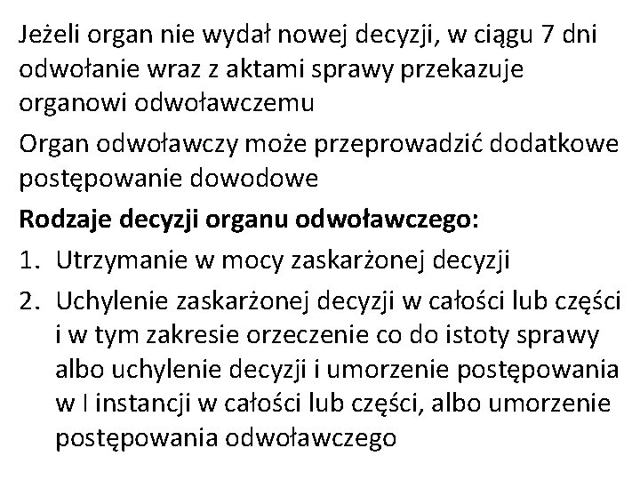 Jeżeli organ nie wydał nowej decyzji, w ciągu 7 dni odwołanie wraz z aktami