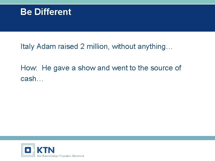 Be Different Italy Adam raised 2 million, without anything… How: He gave a show