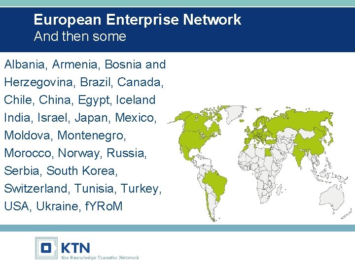 European Enterprise Network And then some Albania, Armenia, Bosnia and Herzegovina, Brazil, Canada, Chile,