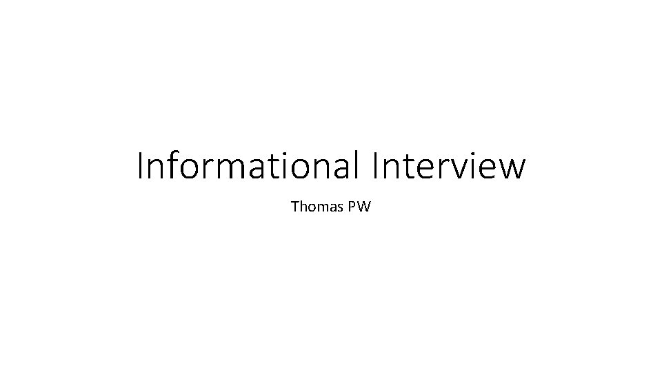 Informational Interview Thomas PW 