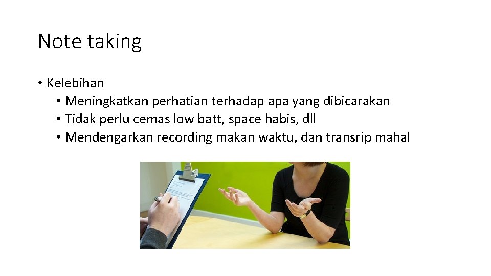 Note taking • Kelebihan • Meningkatkan perhatian terhadap apa yang dibicarakan • Tidak perlu