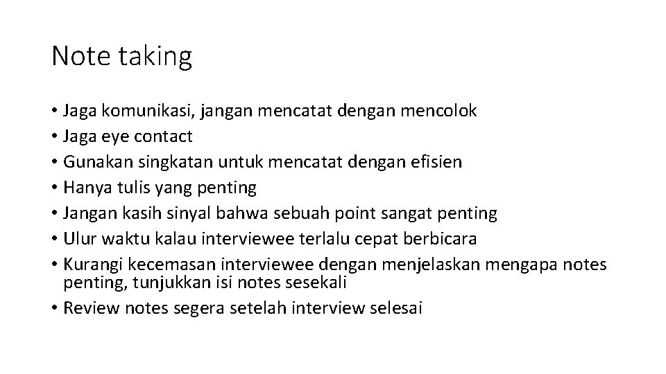 Note taking • Jaga komunikasi, jangan mencatat dengan mencolok • Jaga eye contact •