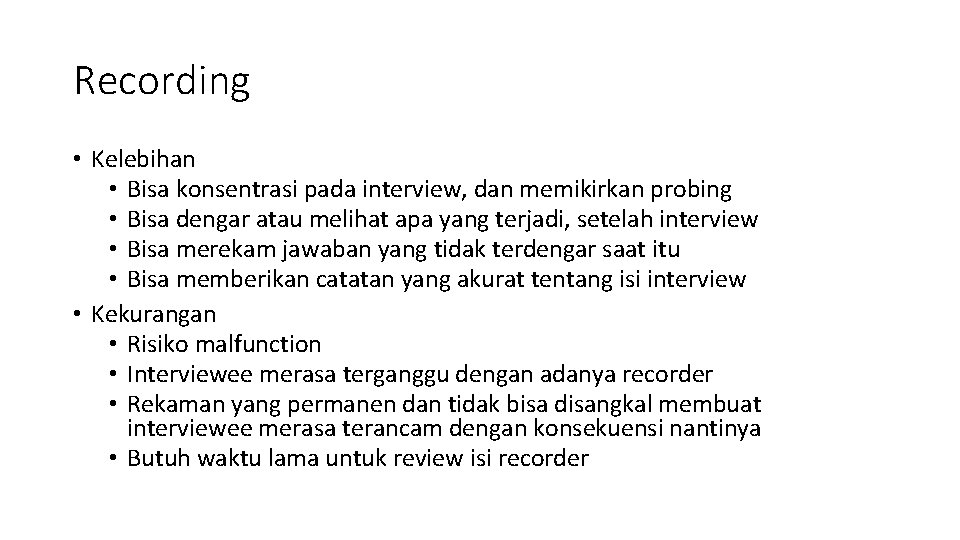 Recording • Kelebihan • Bisa konsentrasi pada interview, dan memikirkan probing • Bisa dengar